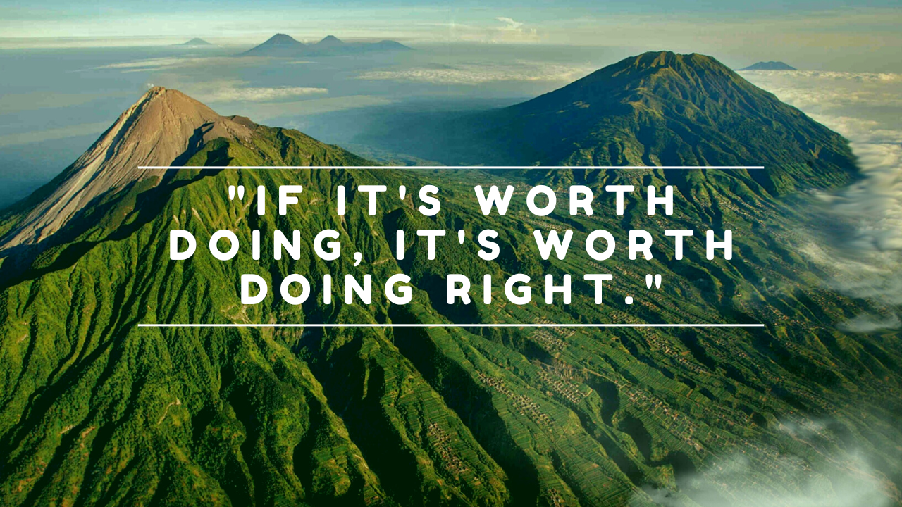 inspirational quote on green mountain background: "if it's worth doing, it's worth doing right."